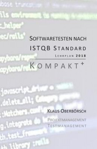 Книга Testen Nach Istqb Standard Kompakt+: Auf Grundlage Des Aktuellen Lehrplans (Syllabus) Von 2018! Klaus Oberborsch