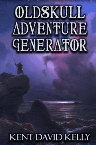 Könyv Oldskull Adventure Generator Kent David Kelly