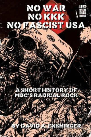 Kniha A Short History of MDC's Radical Rock: No War No KKK No Fascist USA David A. Ensminger