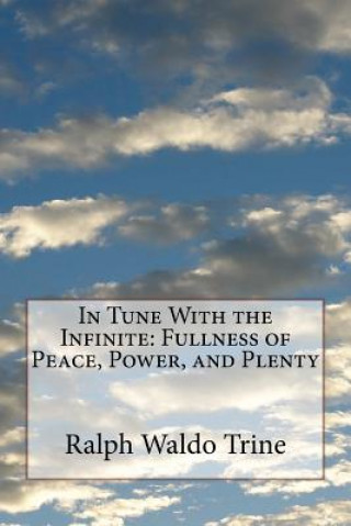 Book In Tune With the Infinite: Fullness of Peace, Power, and Plenty Ralph Waldo Trine