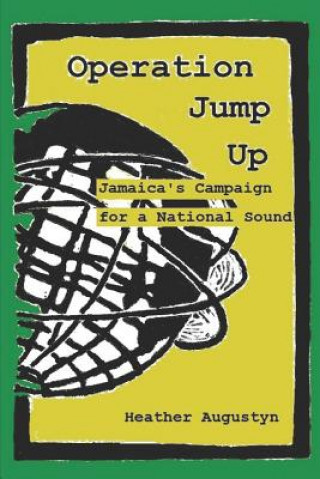 Carte Operation Jump Up: Jamaica's Campaign for a National Sound Heather Augustyn