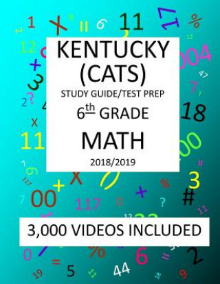 Carte 6th Grade KENTUCKY CATS, 2019 MATH, Test Prep: 6th Grade KENTUCKY COMMONWEALTH ACCOUNTABILITY TESTING SYSTEM TEST 2019 MATH Test Prep/Study Guide Mark Shannon