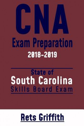 Knjiga CNA Exam Preparation 2018-2019: South Carolina: CNA State Boards Skills Exam review Rets Griffith