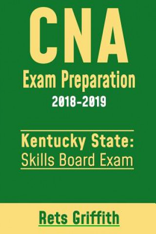 Könyv CNA Exam Preparation 2018-2019: KENTUCKY State Skills board Exam: CNA State Boards Skills Exam review Rets Griffith