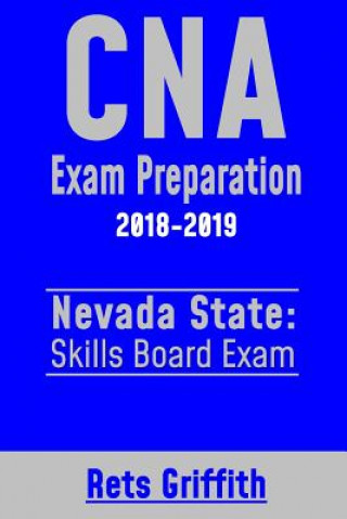 Knjiga CNA Exam Preparation 2018-2019: NEVADA State Skills board Exam: CNA Exam review Rets Griffith