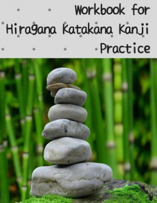 Kniha Workbook for Hiragana Katakana Kanji Practice: Bamboo and round stones design genkoyoushi paper for Japanese calligraphy practice Mari Teruyama