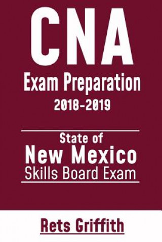 Kniha CNA Exam Preparation 2018-2019: State of NEW MEXICO Skills board Exam: CNA Exam review Rets Griffith