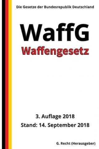 Könyv Waffengesetz - WaffG, 3. Auflage 2018 G. Recht