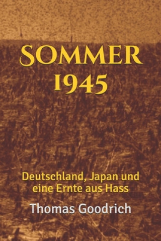 Kniha Sommer 1945: Deutschland, Japan und eine Ernte aus Hass Arthur Letzel