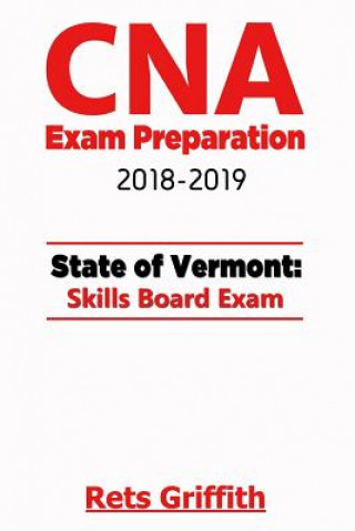 Knjiga CNA Exam Preparation 2018-2019: VERMONT State Skills board Exam: CNA Exam review Rets Griffith