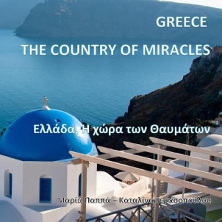 Kniha Greece, the Country of Miracles: The Glory of Greece - Natural Beauty of Greece - The Magic of Everyday Life in Modern Greece (Greek Edition) M. G. Pappas