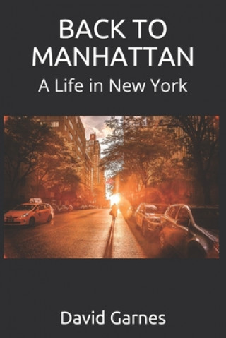 Carte Back to Manhattan: A Life in New York David Garnes