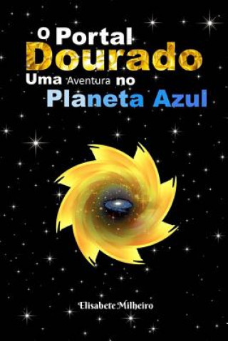 Kniha O Portal Dourado: Uma Aventura no Planeta Azul Maria Elisabete Raposo Milheiro