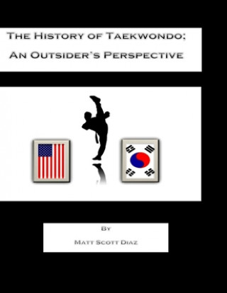 Książka The History of Taekwondo; an outsider's perspective Matt Scott Diaz