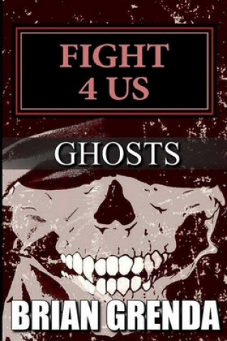 Kniha Fight 4 Us: Ghosts Brian Grenda