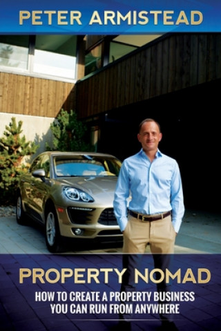 Book Property Nomad: How to Create a Property Business You Can Run From Anywhere Peter Armistead