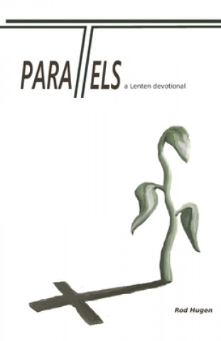 Knjiga Parallels: A Lenten Devotional Rod Hugen