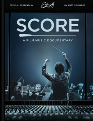 Książka Score: A Film Music Documentary (Screenplay & Film Script) Matt Schrader