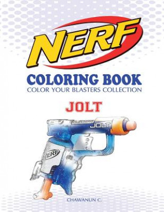 Kniha Nerf Coloring Book: Jolt: Color Your Blasters Collection, N-Strike Elite, Nerf Guns Coloring Book Chawanun C