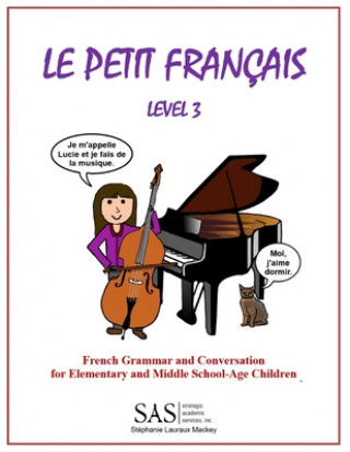 Kniha Le Petit Francais level 3: French Grammar and Conversation for Elementary School-Age Children Stephanie Lisanne Lauraux Mackey