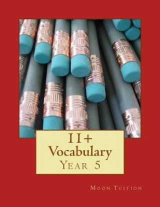 Kniha 11+ Vocabulary: Year 5 Moon Tuition