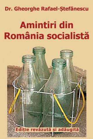 Kniha Amintiri Din Romania Socialista: de la Inflorire La Faliment (Editie Revazuta Si Adaugita) Dr Gheorghe Rafael-Stefanescu