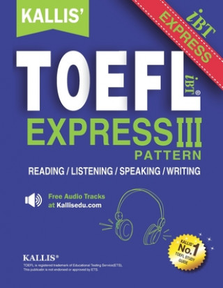 Könyv KALLIS' TOEFL Express Pattern III: Selections from KALLIS' TOEFL iBT Pattern Series-Advanced Level - Four Complete Practice Tests Kallis Edu