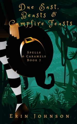 Knjiga Due East, Beasts & Campfire Feasts: A Cozy Witch Mystery Erin Johnson