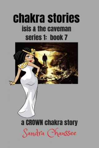 Kniha chakra stories: isis and the caveman Sandra M. Chaussee