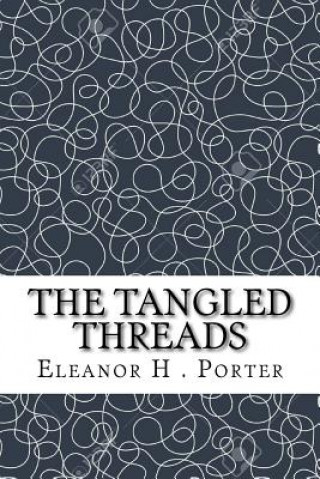Knjiga The Tangled Threads Eleanor H. Porter