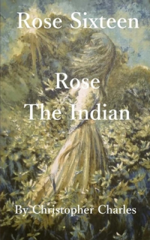 Könyv Rose Sixteen: Rose, The Indian Christopher Charles