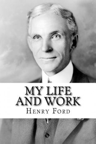 Kniha My Life and Work: The Autobiography of Henry Ford Henry Ford