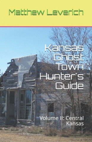 Buch Kansas Ghost Town Hunter's Guide: Volume II: Central Kansas Matthew Leverich