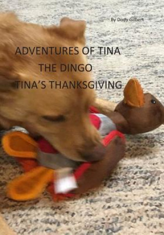 Carte Adventures of Tina the Dingo: Tina's Thanksgiving Dody Gilbert