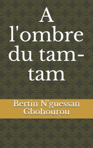 Carte A l'ombre du tam-tam Bertin N'Guessan Gbohourou