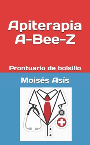 Kniha Apiterapia A-Bee-Z: Prontuario de bolsillo Moises Asis
