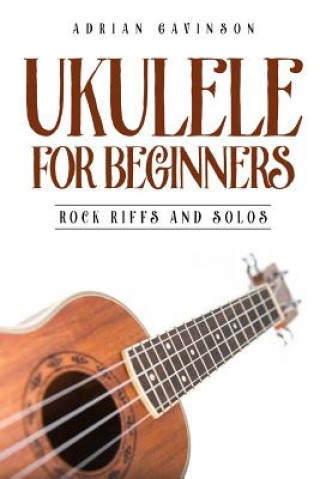 Книга Ukulele for Beginners: Rock Riffs and Solos Adrian Gavinson