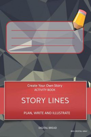 Carte Story Lines - Create Your Own Story Activity Book, Plan Write and Illustrate: Unleash Your Imagination, Write Your Own Story, Create Your Own Adventur Digital Bread