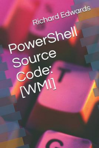 Kniha PowerShell Source Code: [wmi] Richard Edwards