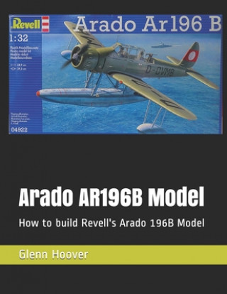 Książka Arado AR196B Model: How to build Revell's Arado 196B Model Glenn Hoover