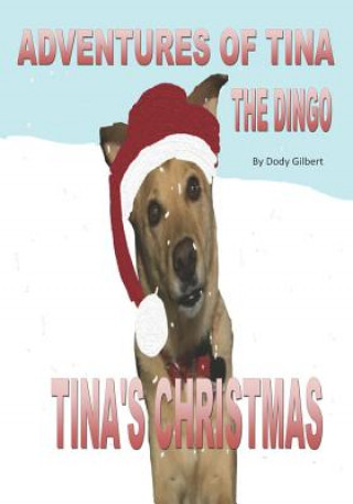 Książka Adventures of Tina the Dingo: Tina's Christmas Dody Gilbert