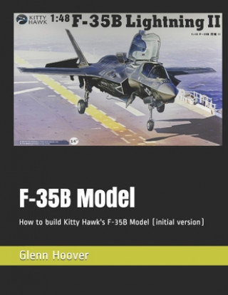 Carte F-35B Model: How to build Kitty Hawk's F-35B Model (initial version) Glenn Hoover