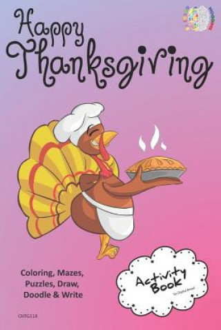 Книга Happy Thanksgiving Activity Book Coloring, Mazes, Puzzles, Draw, Doodle and Write: Creative Noggins for Kids Thanksgiving Holiday Coloring Book with C Digital Bread