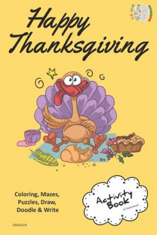 Könyv Happy Thanksgiving Activity Book Coloring, Mazes, Puzzles, Draw, Doodle and Write: Creative Noggins for Kids Thanksgiving Holiday Coloring Book with C Digital Bread