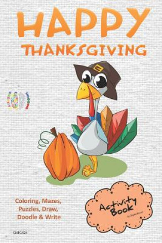 Knjiga Happy Thanksgiving Activity Book Coloring, Mazes, Puzzles, Draw, Doodle and Write: Creative Noggins for Kids Thanksgiving Holiday Coloring Book with C Digital Bread