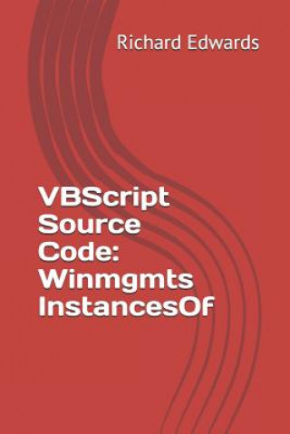 Knjiga VBScript Source Code: Winmgmts InstancesOf Richard Edwards