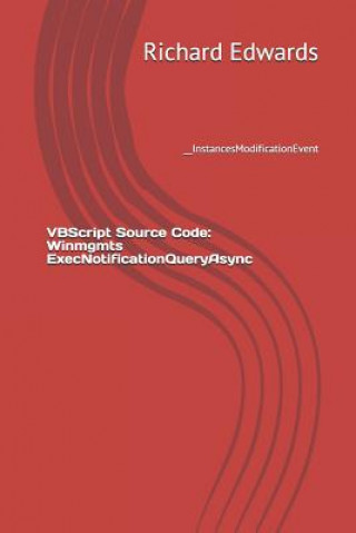 Knjiga VBScript Source Code: Winmgmts ExecNotificationQueryAsync: __InstancesModificationEvent Richard Edwards