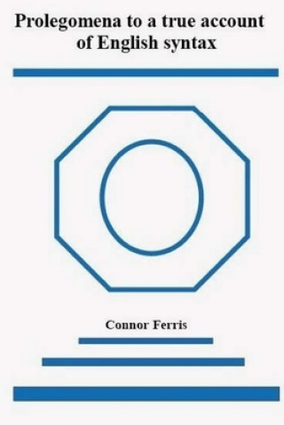Книга Prolegomena to a true account of English syntax: A radical reappraisal D. Connor Ferris