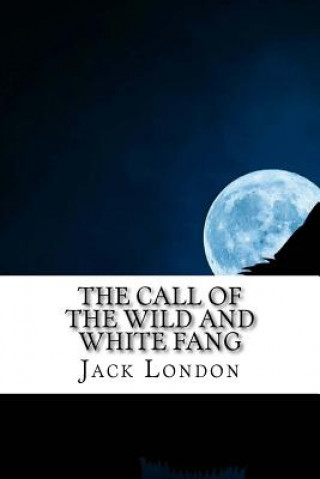 Könyv The Call of the Wild and White Fang: Jack London Combo Jack London