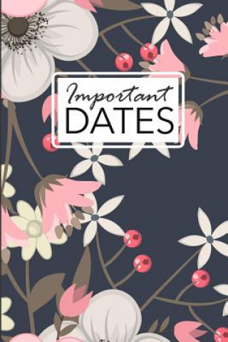 Kniha Important Dates: Birthday and Anniversary Reminder Book Elegant Floral Cover. Camille Publishing